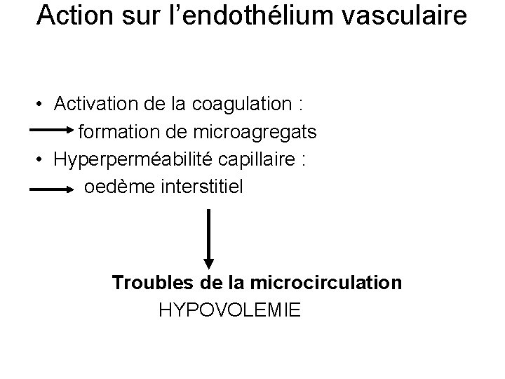 Action sur l’endothélium vasculaire • Activation de la coagulation : formation de microagregats •