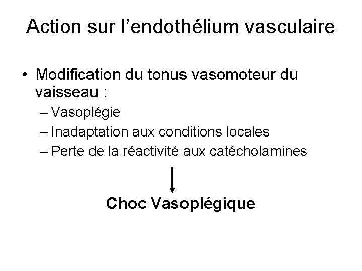 Action sur l’endothélium vasculaire • Modification du tonus vasomoteur du vaisseau : – Vasoplégie