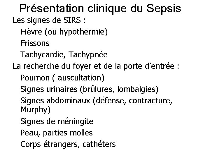 Présentation clinique du Sepsis Les signes de SIRS : Fièvre (ou hypothermie) Frissons Tachycardie,