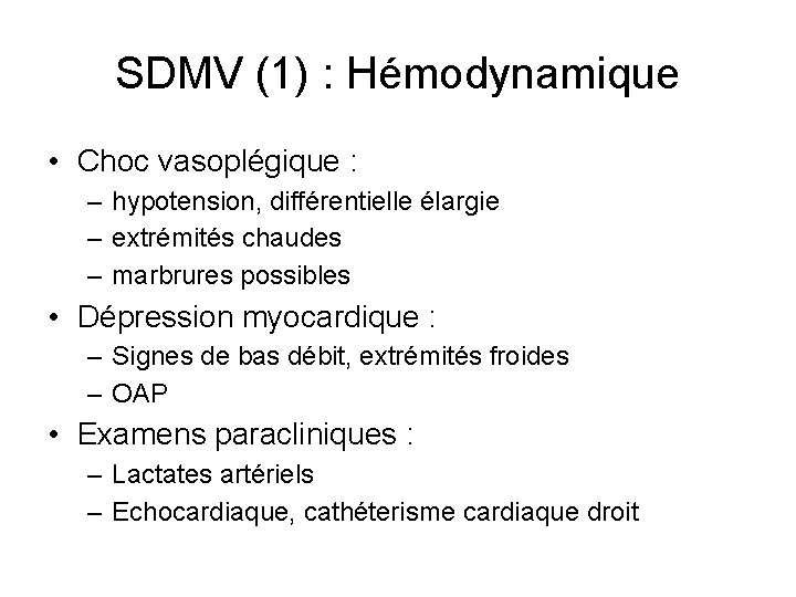 SDMV (1) : Hémodynamique • Choc vasoplégique : – hypotension, différentielle élargie – extrémités