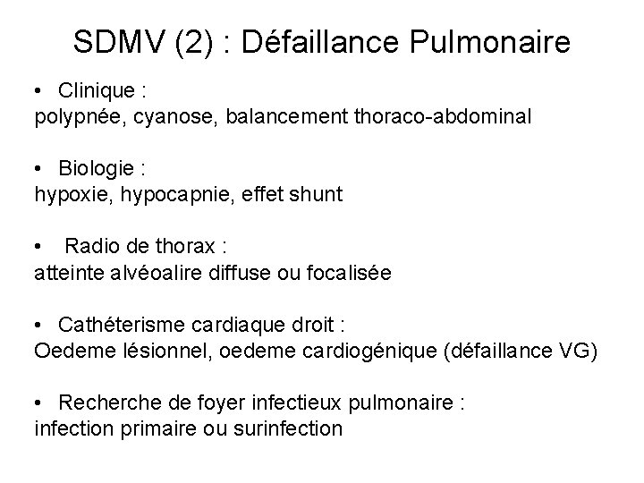 SDMV (2) : Défaillance Pulmonaire • Clinique : polypnée, cyanose, balancement thoraco-abdominal • Biologie