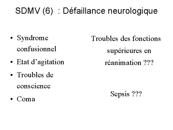 SDMV (6) : Défaillance neurologique • Syndrome confusionnel • Etat d’agitation • Troubles de