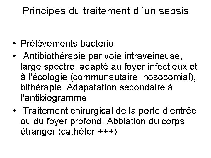 Principes du traitement d ’un sepsis • Prélèvements bactério • Antibiothérapie par voie intraveineuse,