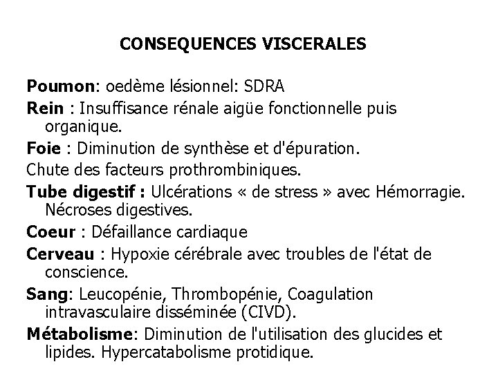 CONSEQUENCES VISCERALES Poumon: oedème lésionnel: SDRA Rein : Insuffisance rénale aigüe fonctionnelle puis organique.