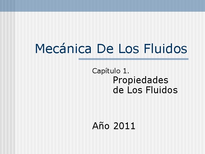 Mecánica De Los Fluidos Capítulo 1. Propiedades de Los Fluidos Año 2011 
