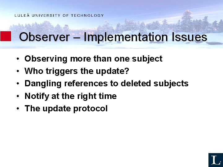 Observer – Implementation Issues • • • Observing more than one subject Who triggers