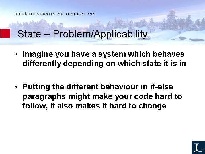 State – Problem/Applicability • Imagine you have a system which behaves differently depending on