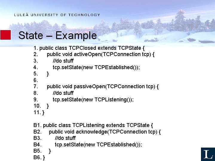 State – Example 1. public class TCPClosed extends TCPState { 2. public void active.