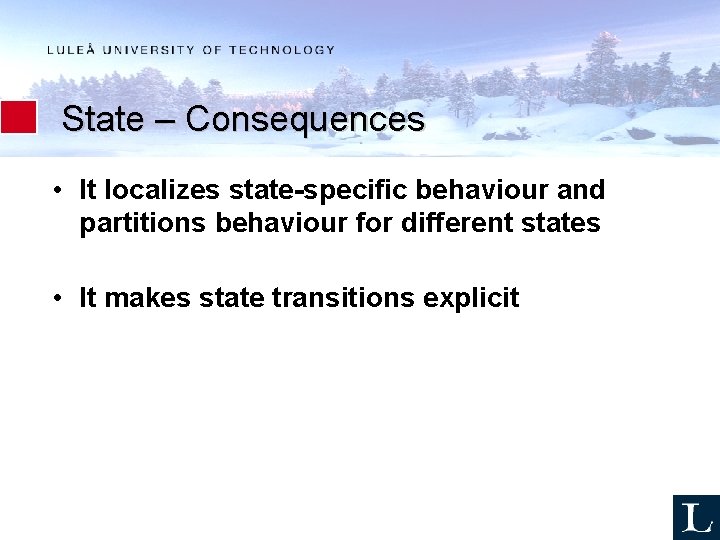 State – Consequences • It localizes state-specific behaviour and partitions behaviour for different states