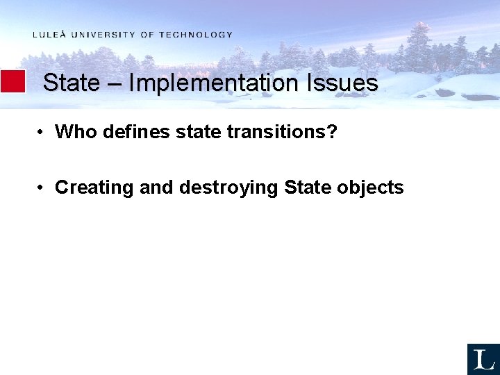 State – Implementation Issues • Who defines state transitions? • Creating and destroying State