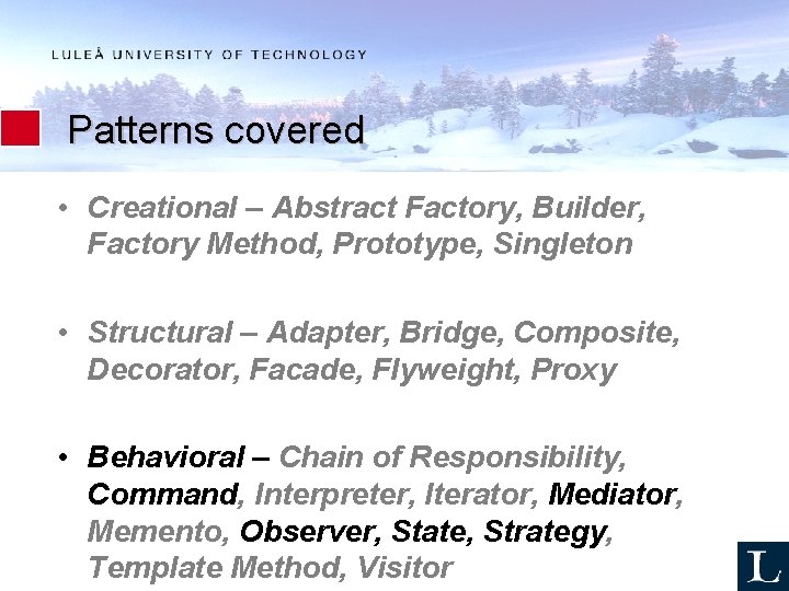 Patterns covered • Creational – Abstract Factory, Builder, Factory Method, Prototype, Singleton • Structural