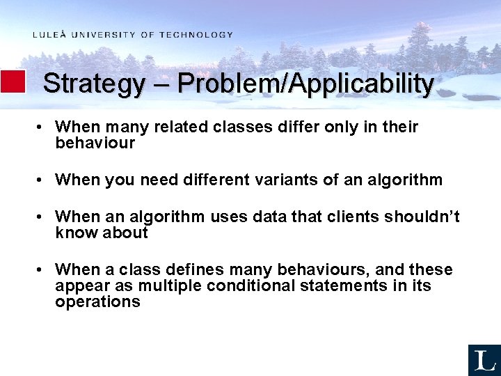 Strategy – Problem/Applicability • When many related classes differ only in their behaviour •