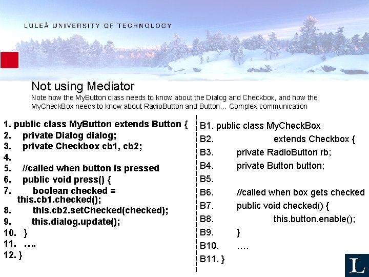 Not using Mediator Note how the My. Button class needs to know about the