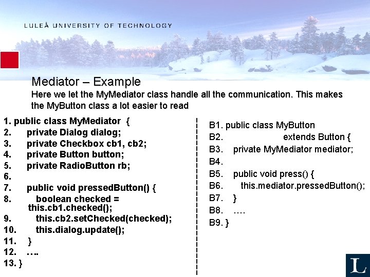 Mediator – Example Here we let the My. Mediator class handle all the communication.