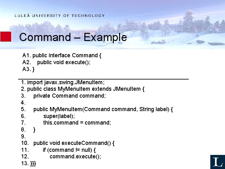 Command – Example A 1. public interface Command { A 2. public void execute();