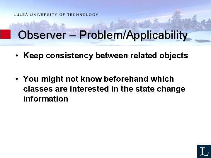 Observer – Problem/Applicability • Keep consistency between related objects • You might not know