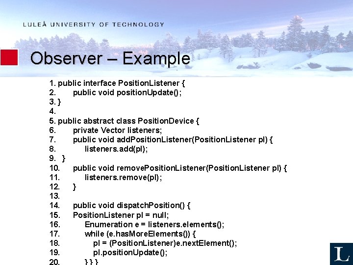 Observer – Example 1. public interface Position. Listener { 2. public void position. Update();