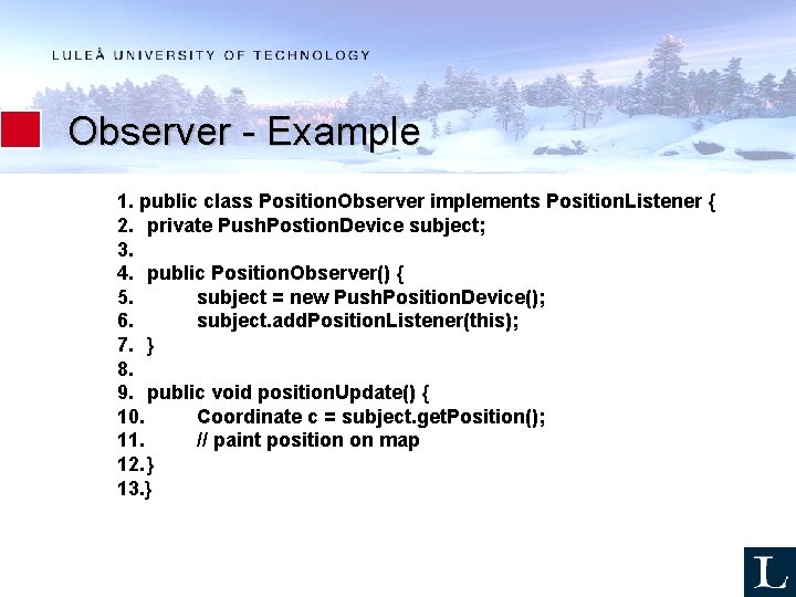 Observer - Example 1. public class Position. Observer implements Position. Listener { 2. private