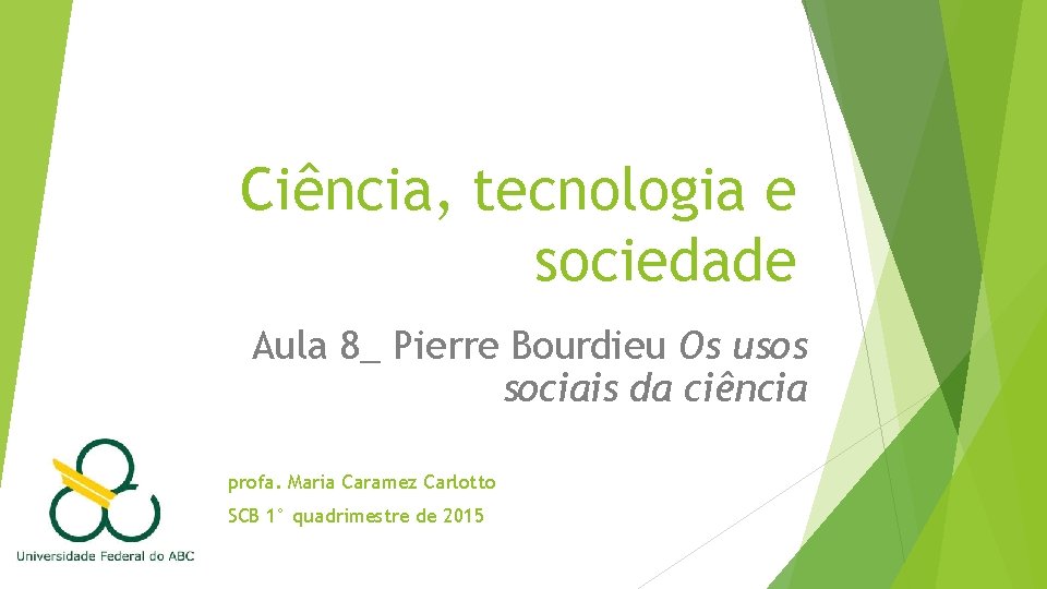 Ciência, tecnologia e sociedade Aula 8_ Pierre Bourdieu Os usos sociais da ciência profa.