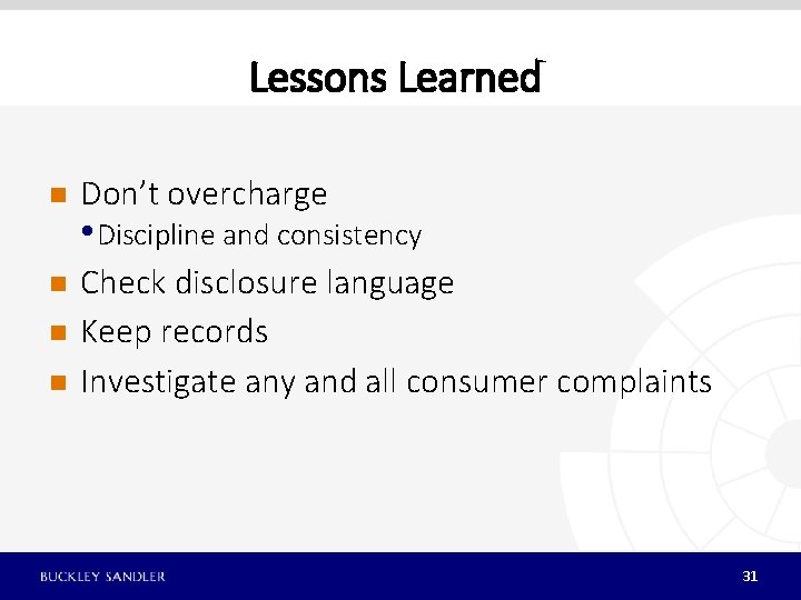 Lessons Learned n Don’t overcharge n Check disclosure language Keep records Investigate any and