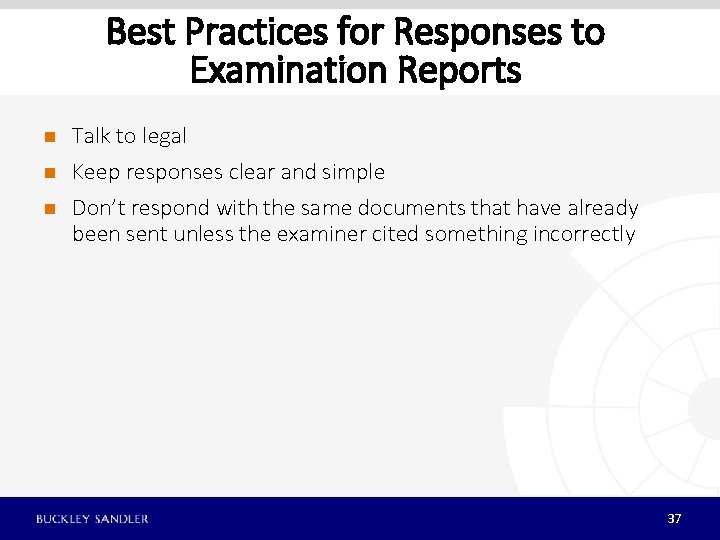 Best Practices for Responses to Examination Reports n n n Talk to legal Keep