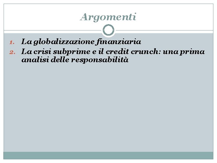 Argomenti La globalizzazione finanziaria 2. La crisi subprime e il credit crunch: una prima