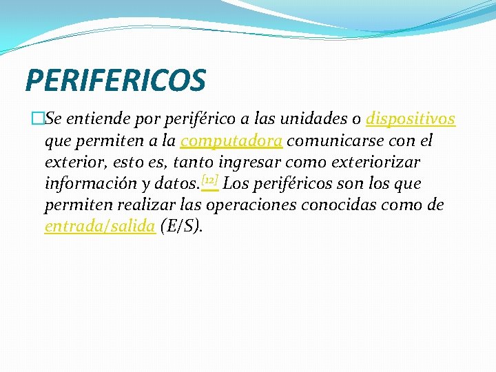 PERIFERICOS �Se entiende por periférico a las unidades o dispositivos que permiten a la