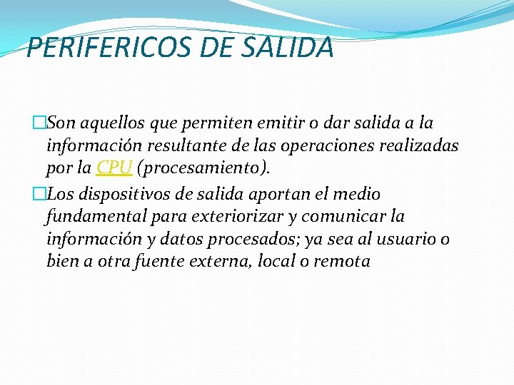 PERIFERICOS DE SALIDA �Son aquellos que permiten emitir o dar salida a la información