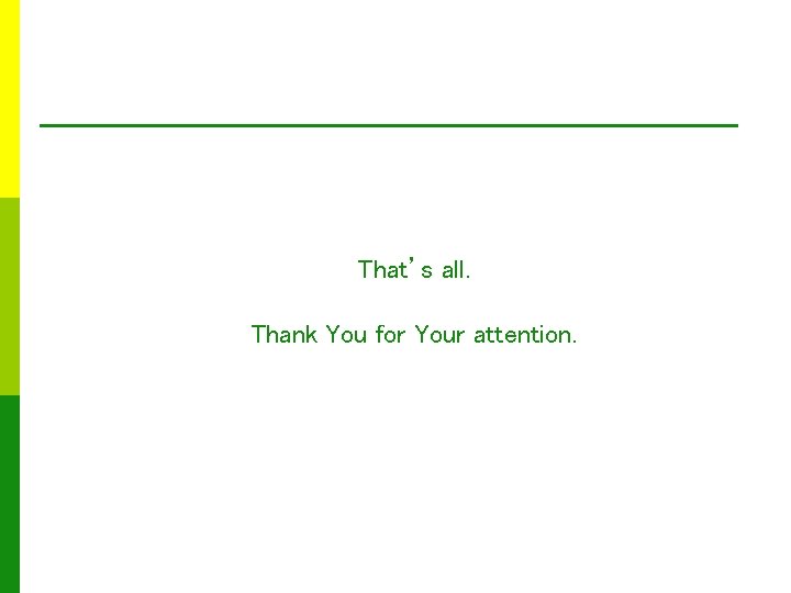 That’s all. Thank You for Your attention. 