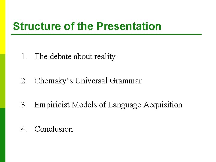 Structure of the Presentation 1. The debate about reality 2. Chomsky‘s Universal Grammar 3.