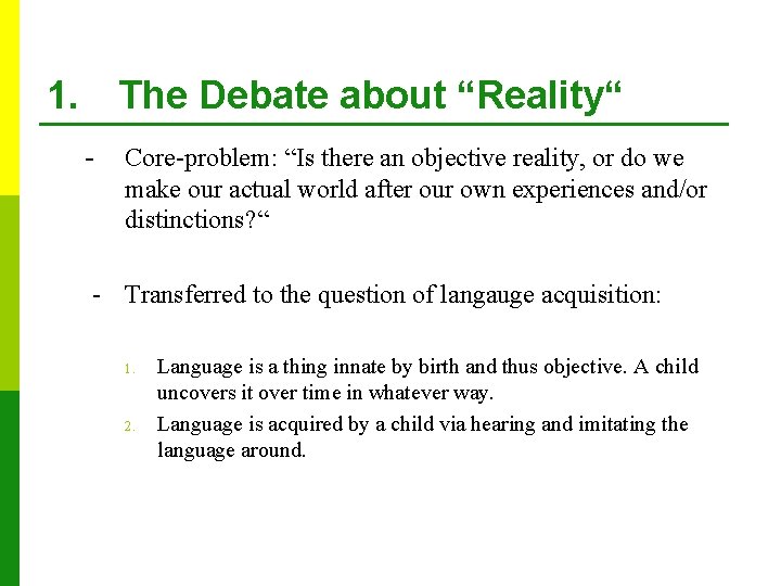 1. The Debate about “Reality“ - Core-problem: “Is there an objective reality, or do