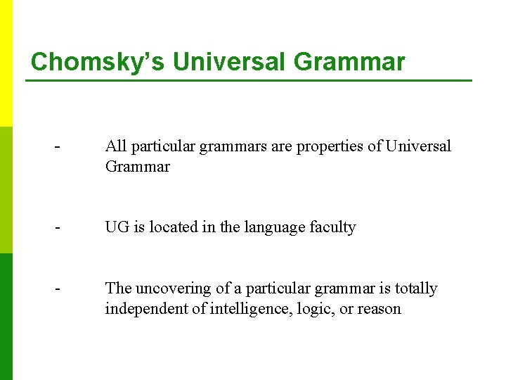 Chomsky’s Universal Grammar - All particular grammars are properties of Universal Grammar - UG