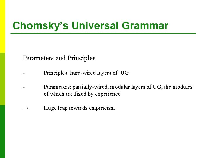 Chomsky’s Universal Grammar Parameters and Principles - Principles: hard-wired layers of UG - Parameters: