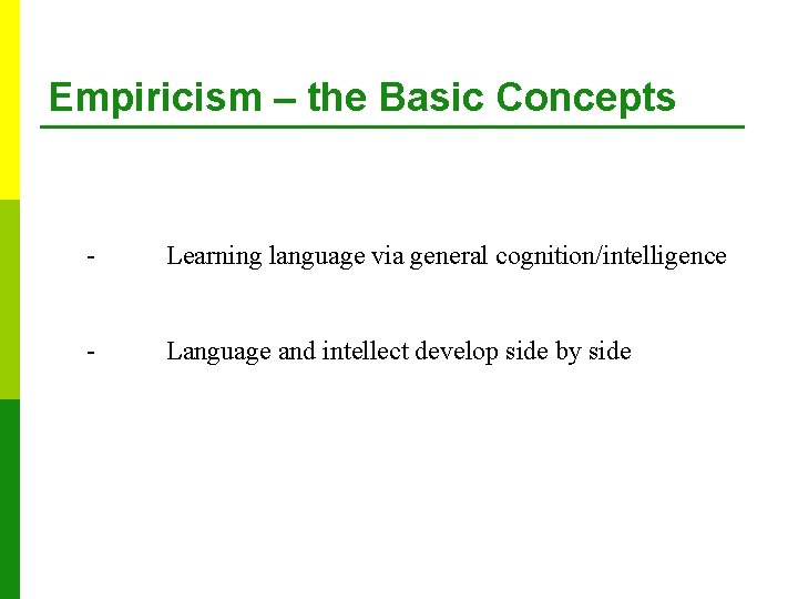Empiricism – the Basic Concepts - Learning language via general cognition/intelligence - Language and