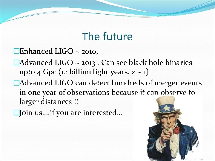 The future �Enhanced LIGO ~ 2010, �Advanced LIGO ~ 2013 , Can see black