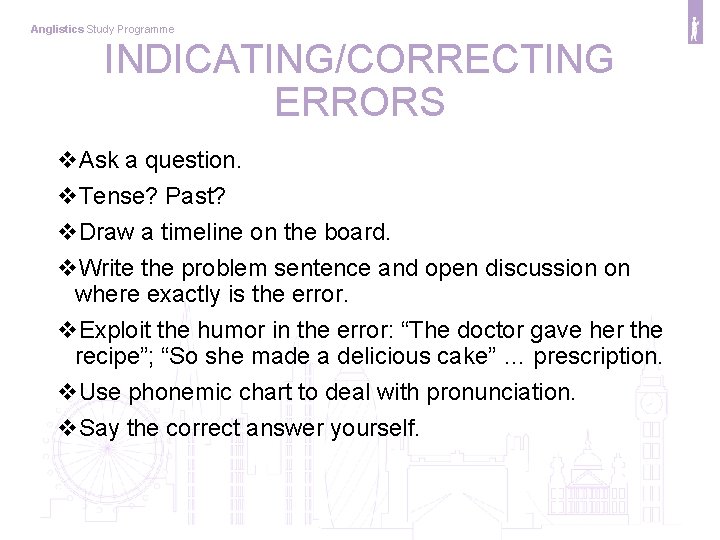 Anglistics Study Programme INDICATING/CORRECTING ERRORS v. Ask a question. v. Tense? Past? v. Draw