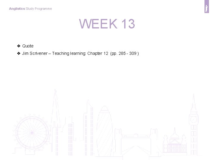 Anglistics Study Programme WEEK 13 v Quote v Jim Scrivener – Teaching learning: Chapter