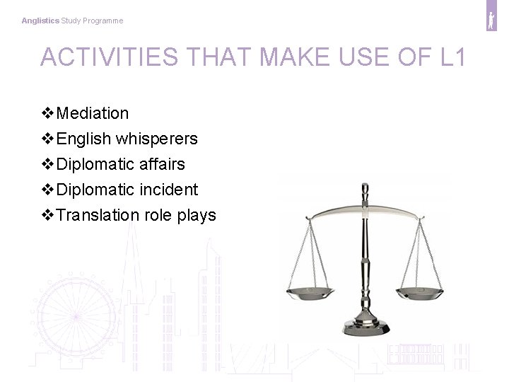 Anglistics Study Programme ACTIVITIES THAT MAKE USE OF L 1 v. Mediation v. English