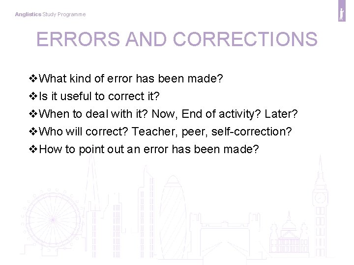 Anglistics Study Programme ERRORS AND CORRECTIONS v. What kind of error has been made?