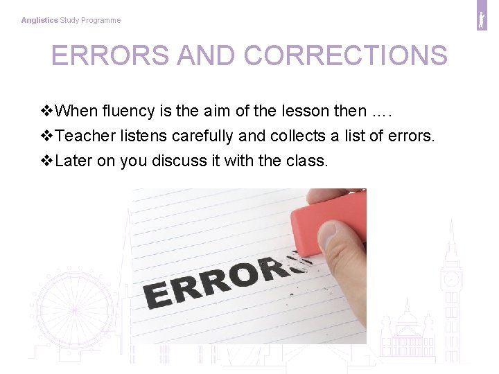 Anglistics Study Programme ERRORS AND CORRECTIONS v. When fluency is the aim of the