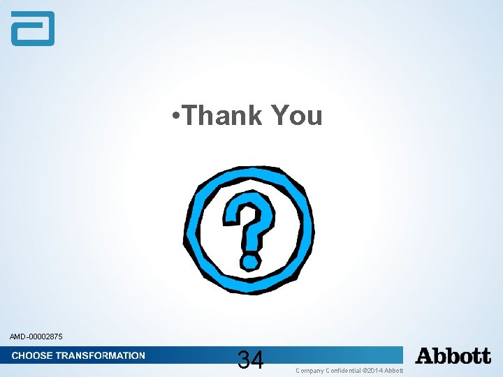 • Thank You AMD-00002875 34 Company Confidential © 2014 Abbott • Thank You AMD-00002875 34 Company Confidential © 2014 Abbott