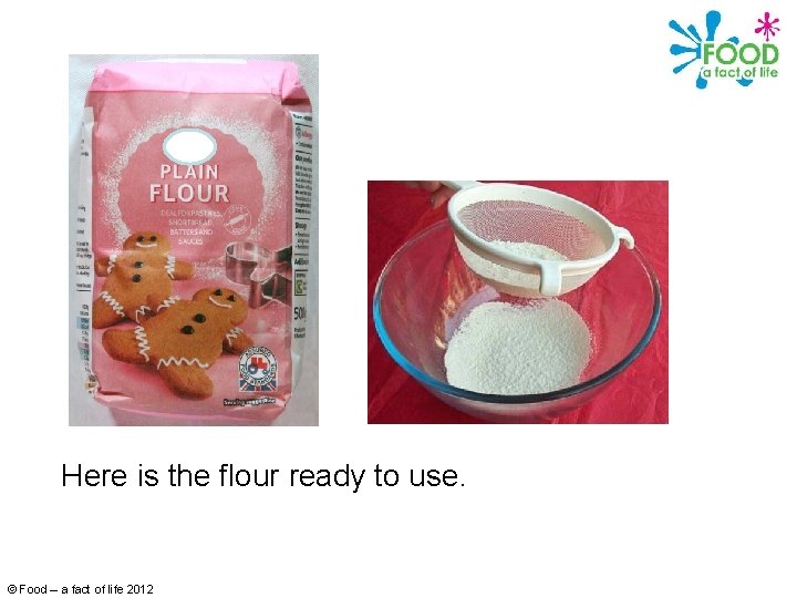 Here is the flour ready to use. © Food – a fact of life