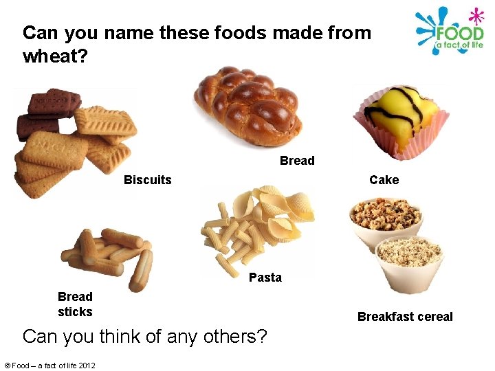 Can you name these foods made from wheat? Bread Biscuits Cake Pasta Bread sticks