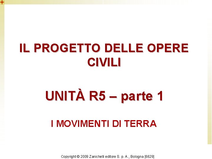 IL PROGETTO DELLE OPERE CIVILI UNITÀ R 5 – parte 1 I MOVIMENTI DI IL PROGETTO DELLE OPERE CIVILI UNITÀ R 5 – parte 1 I MOVIMENTI DI