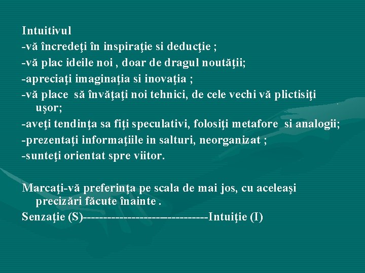 Intuitivul -vă încredeţi în inspiraţie si deducţie ; -vă plac ideile noi , doar Intuitivul -vă încredeţi în inspiraţie si deducţie ; -vă plac ideile noi , doar