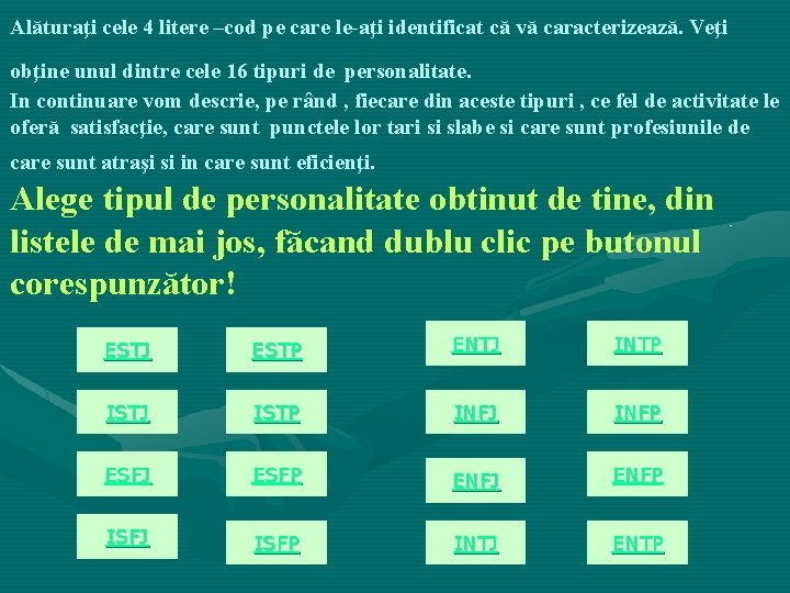 Alăturaţi cele 4 litere –cod pe care le-aţi identificat că vă caracterizează. Veţi obţine Alăturaţi cele 4 litere –cod pe care le-aţi identificat că vă caracterizează. Veţi obţine