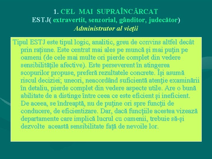 1. CEL MAI SUPRAÎNCĂRCAT ESTJ( extravertit, senzorial, gânditor, judecător) Administrator al vieţii Tipul ESTJ 1. CEL MAI SUPRAÎNCĂRCAT ESTJ( extravertit, senzorial, gânditor, judecător) Administrator al vieţii Tipul ESTJ