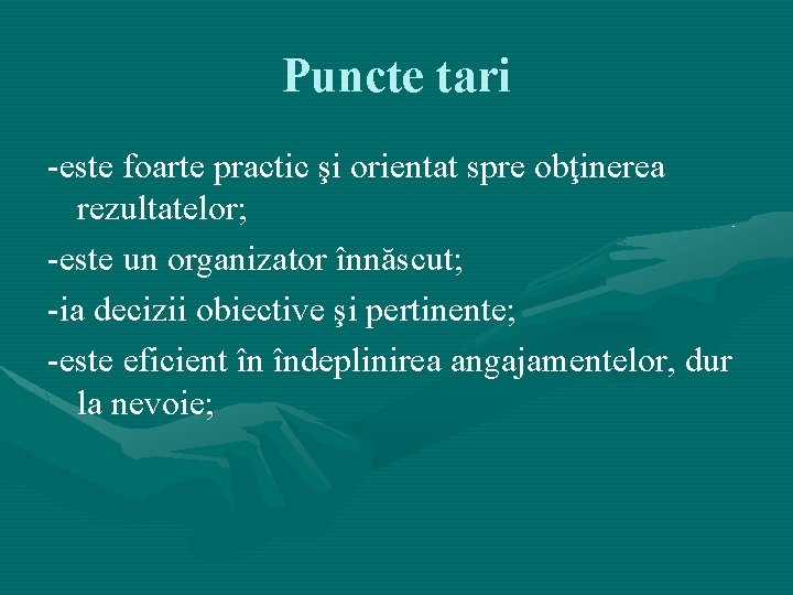 Puncte tari -este foarte practic şi orientat spre obţinerea rezultatelor; -este un organizator înnăscut; Puncte tari -este foarte practic şi orientat spre obţinerea rezultatelor; -este un organizator înnăscut;