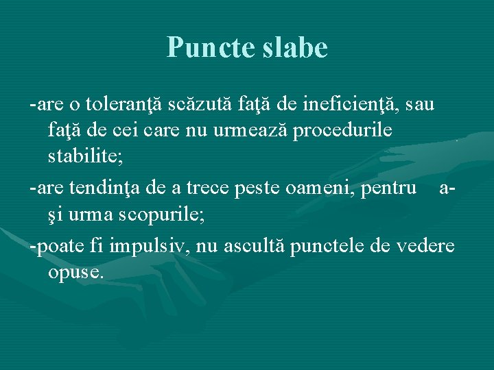 Puncte slabe -are o toleranţă scăzută faţă de ineficienţă, sau faţă de cei care Puncte slabe -are o toleranţă scăzută faţă de ineficienţă, sau faţă de cei care