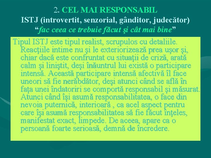2. CEL MAI RESPONSABIL ISTJ (introvertit, senzorial, gânditor, judecător) “fac ceea ce trebuie făcut 2. CEL MAI RESPONSABIL ISTJ (introvertit, senzorial, gânditor, judecător) “fac ceea ce trebuie făcut